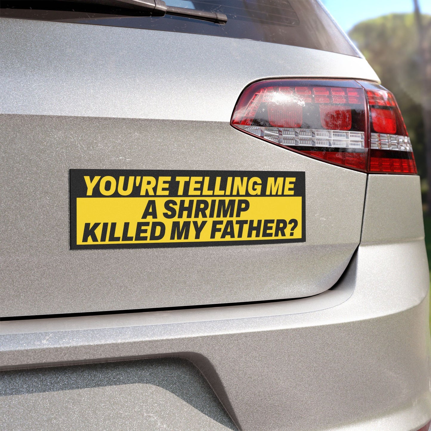 You're Telling Me a Shrimp Killed My Father? Dank Meme Bumper Sticker Magnet Funny Magnetic Bumper Stickers (Contains Plastic) 3x10"