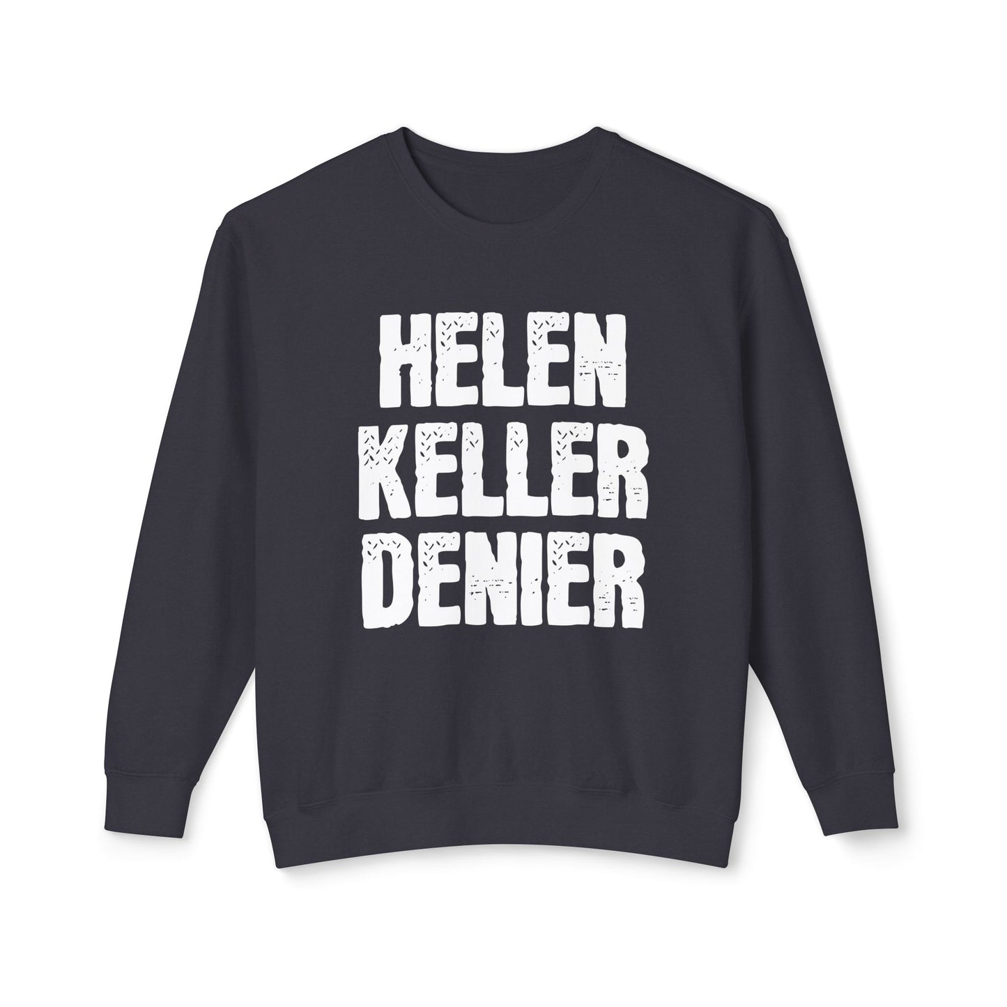 Helen Keller Denier Funny Conspiracy Theory Meme Unisex 100% Cotton Sweatshirt (Lightweight)