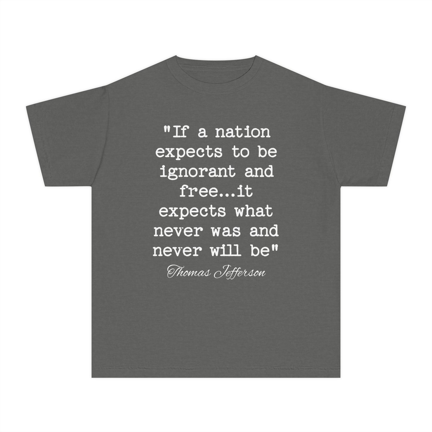 If a Nation Expects to be Ignorant and Free It Expects What Never Was and Never Will Be Thomas Jefferson Quote Kids T-Shirt Comfort Colors 9018