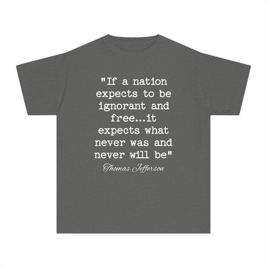 If a Nation Expects to be Ignorant and Free It Expects What Never Was and Never Will Be Thomas Jefferson Quote Kids T-Shirt Comfort Colors 9018