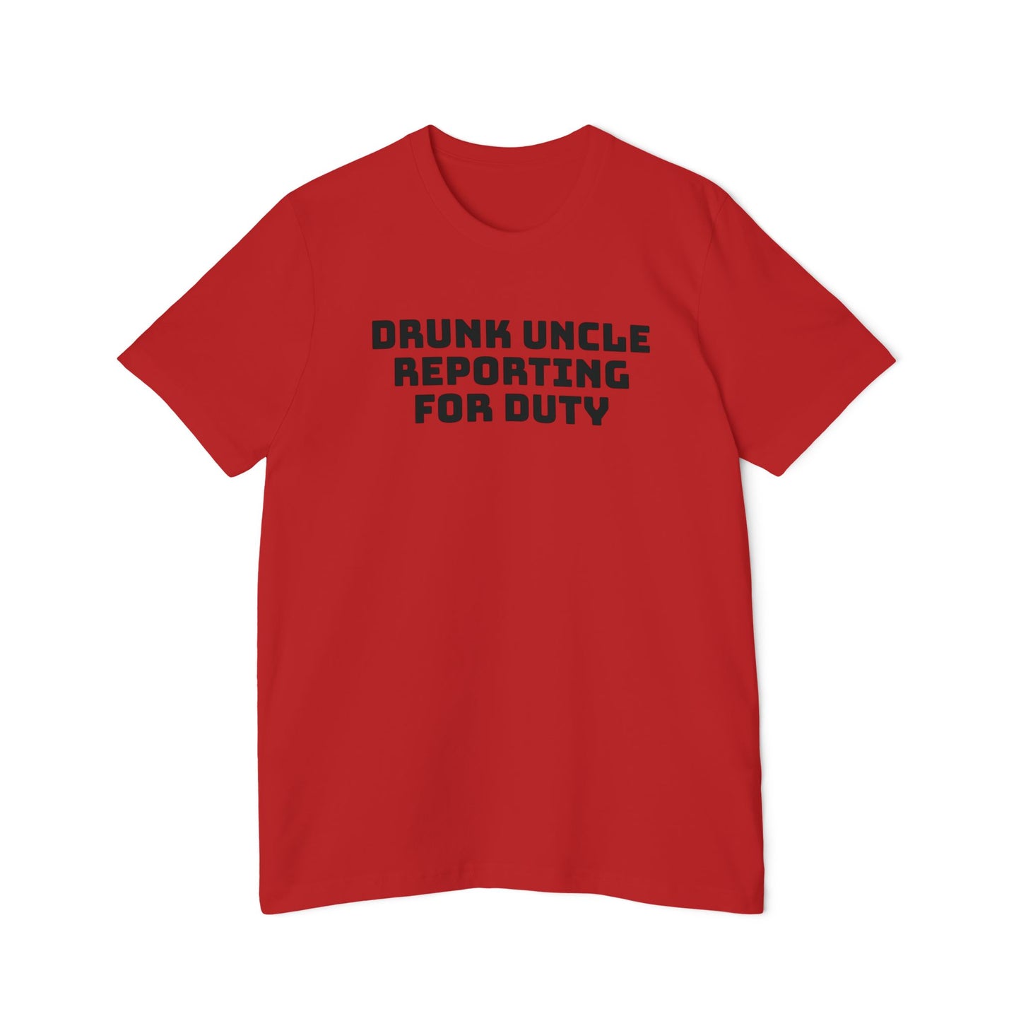 Drunk Uncle Reporting for Duty Shirt Funny Unisex 100% Cotton Made in USA T-Shirt Gag Gift for Uncles