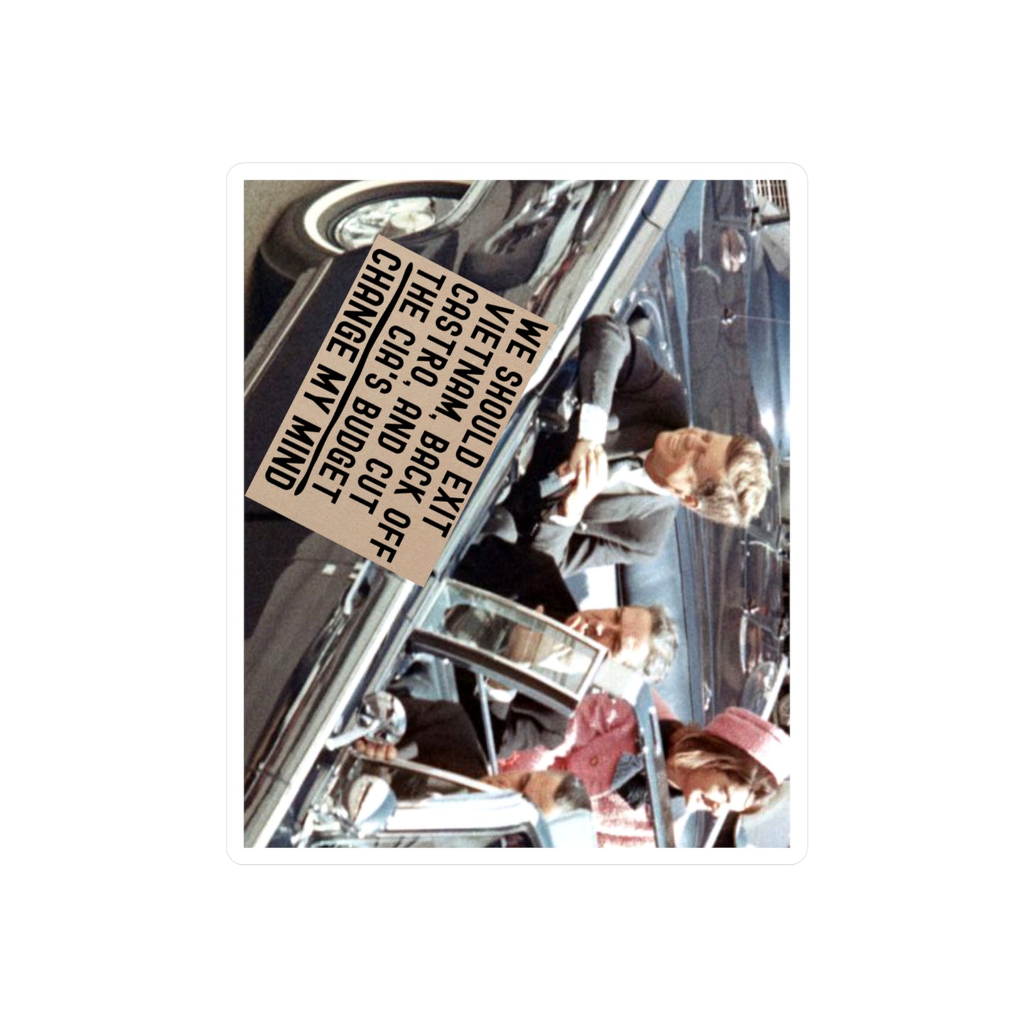 JFK Assassination Sticker Change My Mind Meme We Should Exit Vietnam, Back Off Castro And Cut The CIA's Budget Funny Conspiracy Stickers (Vinyl)