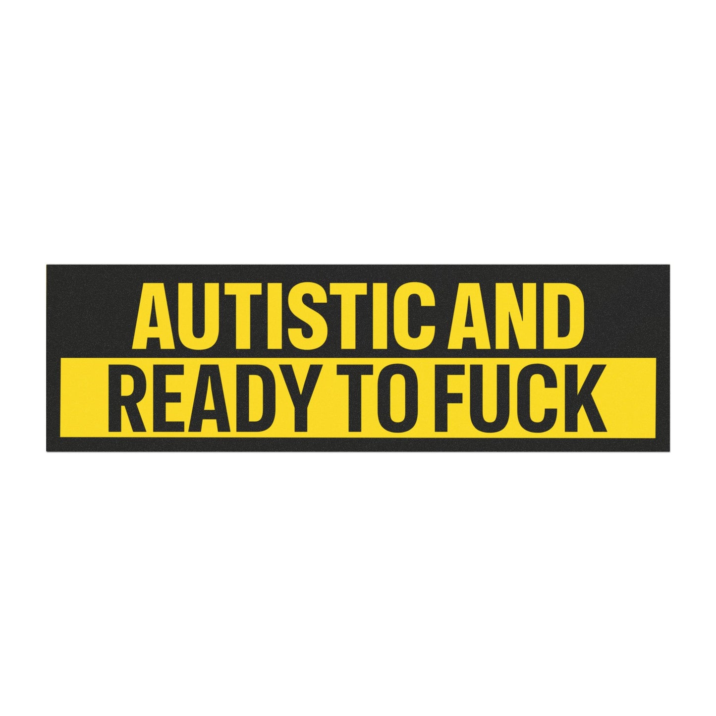 Autistic and Ready to Fuck Bumper Sticker Magnet Funny Magnetic Bumper Stickers (Contains Plastic) 3x10"