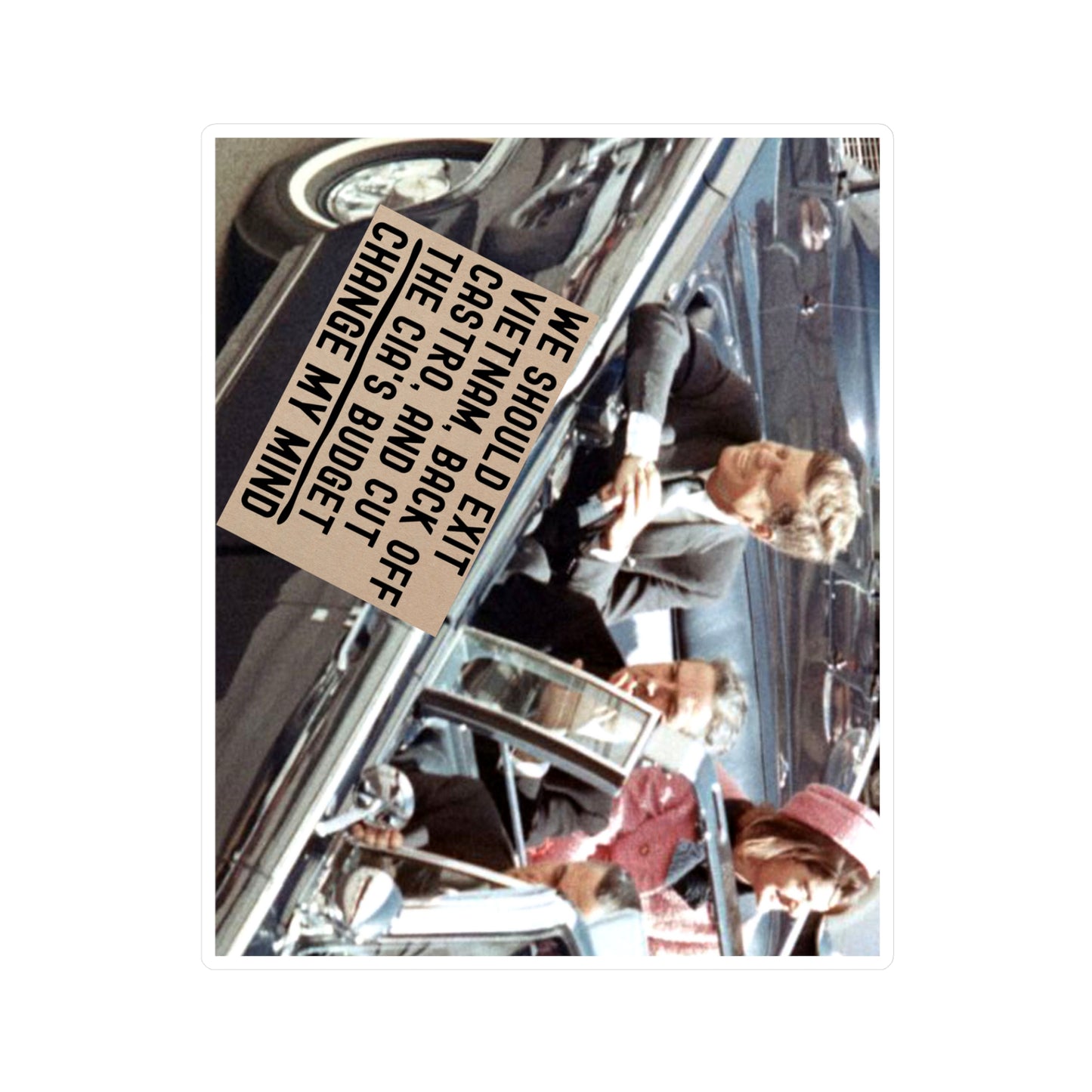 JFK Assassination Sticker Change My Mind Meme We Should Exit Vietnam, Back Off Castro And Cut The CIA's Budget Funny Conspiracy Stickers (Vinyl)