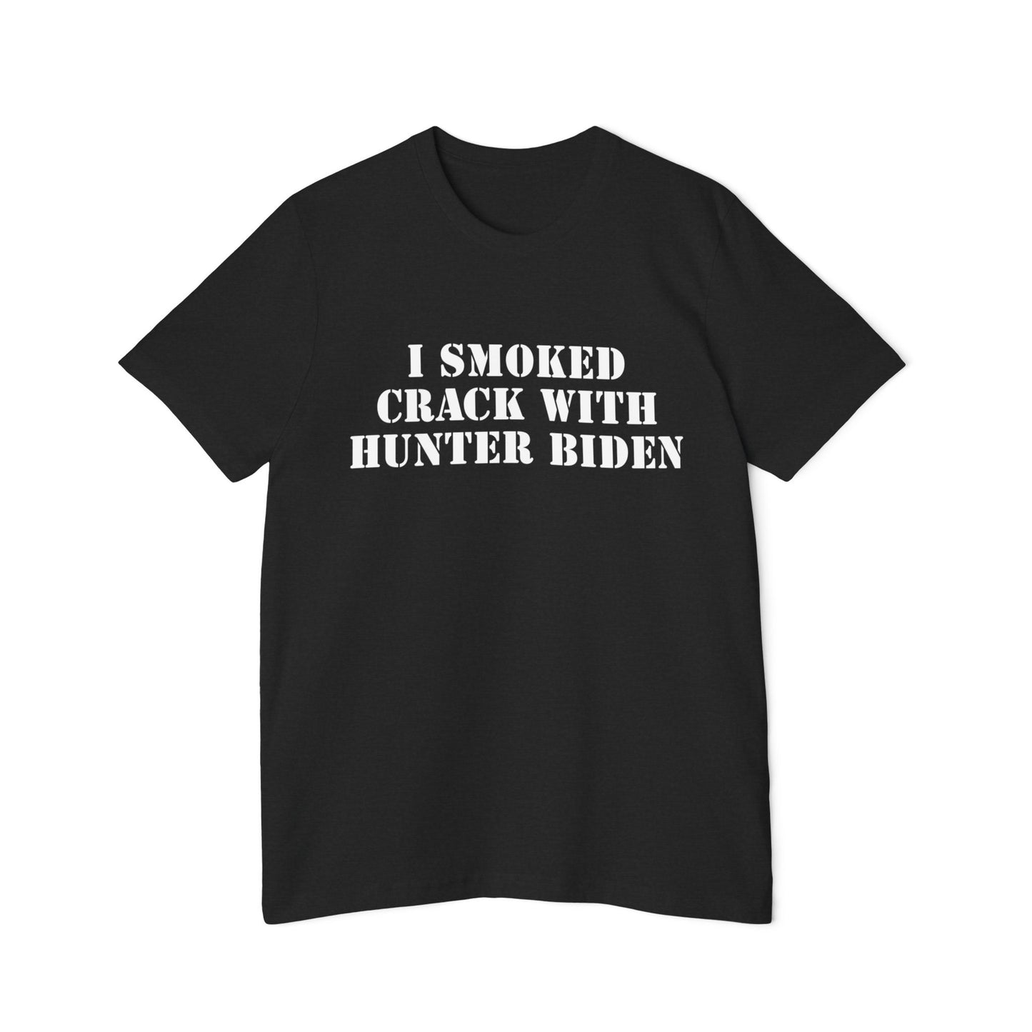 I Smoked Crack with Hunter Biden Shirt Unisex Made in USA T-Shirt for Trump 2024 Supporters