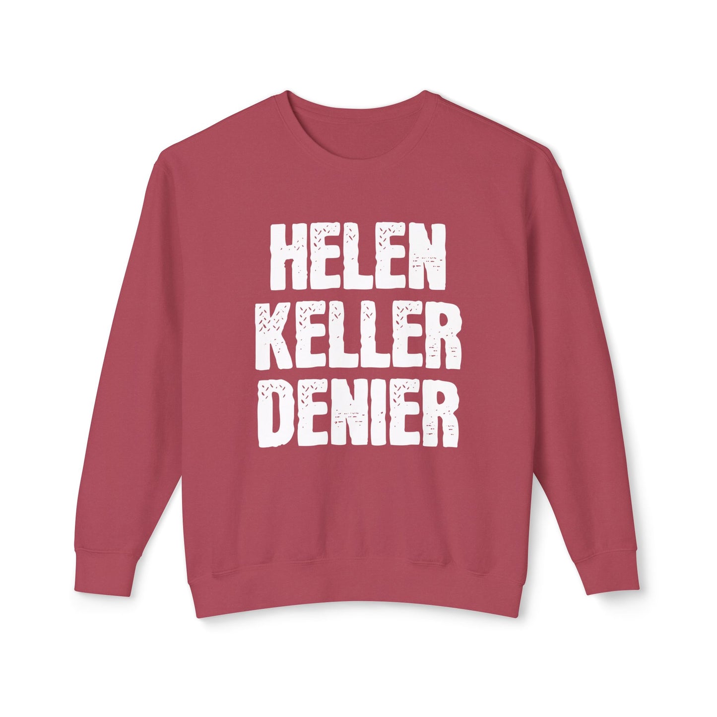 Helen Keller Denier Funny Conspiracy Theory Meme Unisex 100% Cotton Sweatshirt (Lightweight)