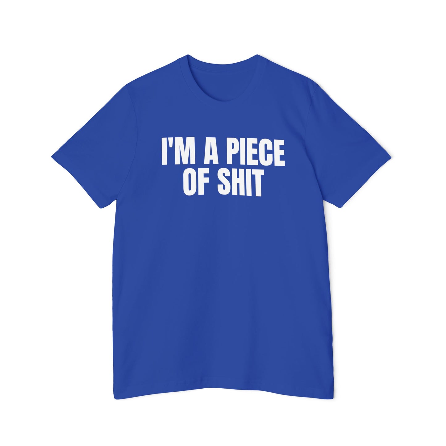 I'm a Piece of Shit Funny Unisex 100% Cotton Made in USA T-Shirt