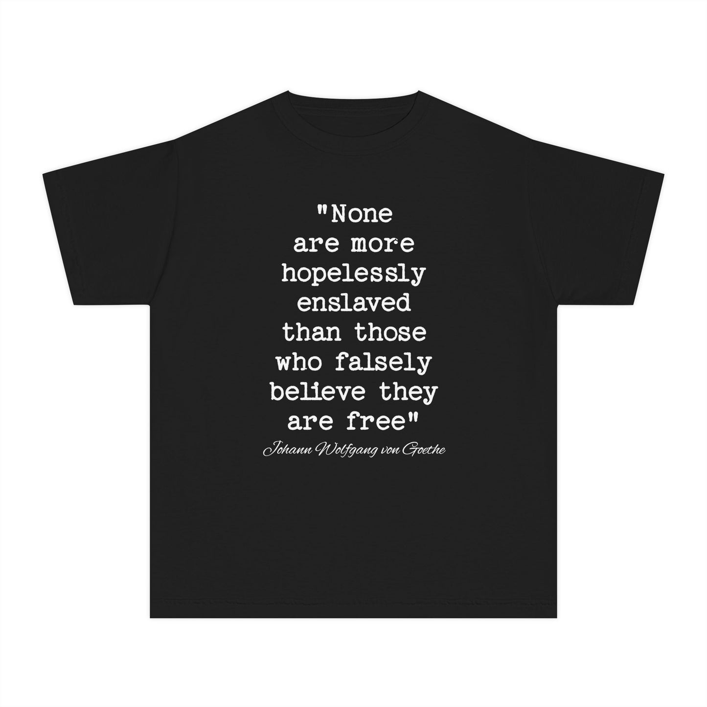 None Are More Hopelessly Enslaved Than Those Who Falsely Believe They Are Free Johann Wolfgang von Goethe Quote Kids T-Shirt Comfort Colors 9018