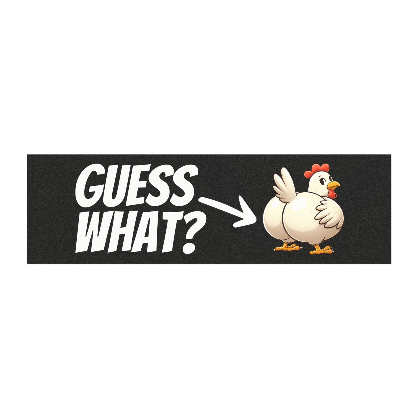 Guess What Chicken Butt Bumper Sticker Magnet Funny Magnetic Bumper Stickers (Contains Plastic) 3x10"