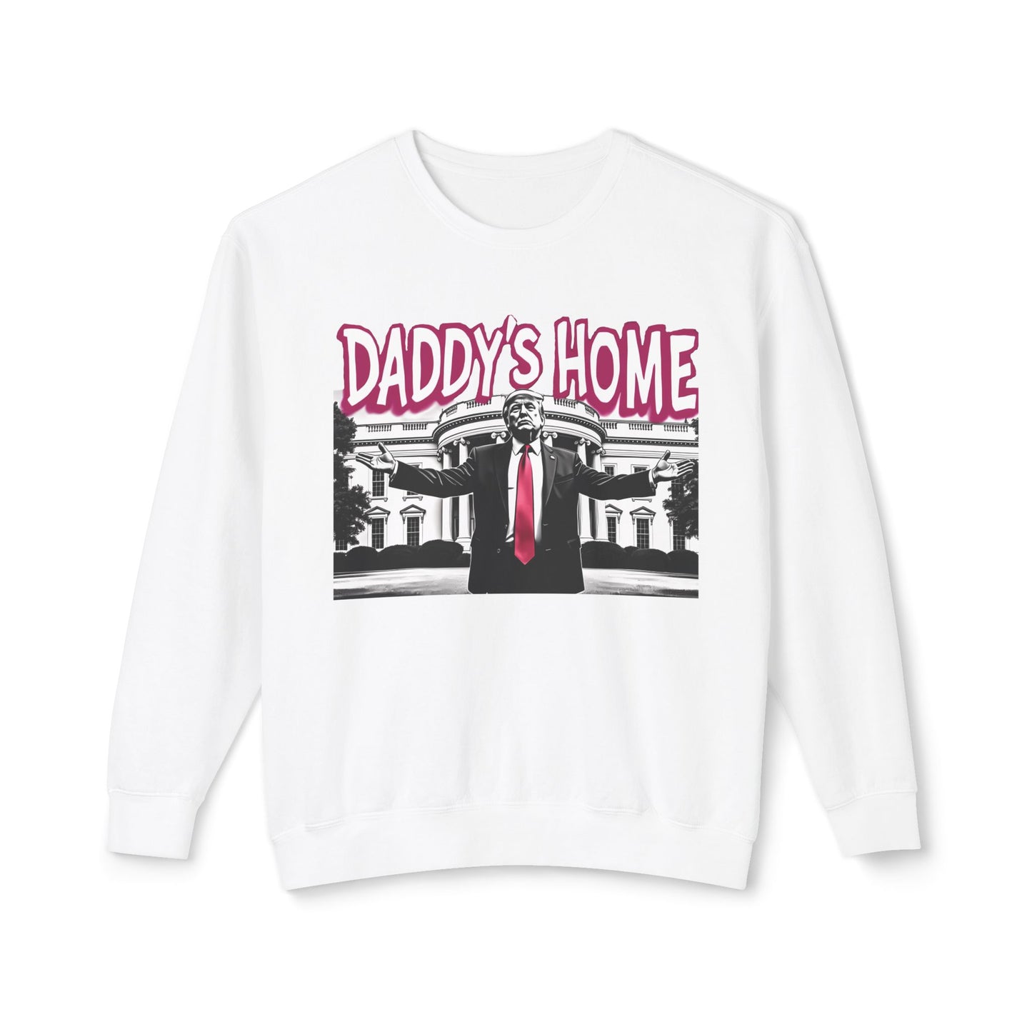 Daddy's Home Trump 2024 Funny Graphic Unisex 100% Cotton Sweatshirt (Lightweight)