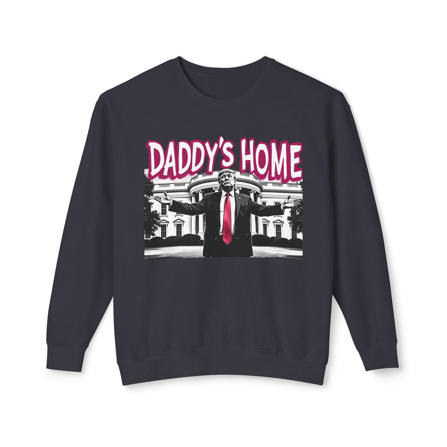 Daddy's Home Trump 2024 Funny Graphic Unisex 100% Cotton Sweatshirt (Lightweight)