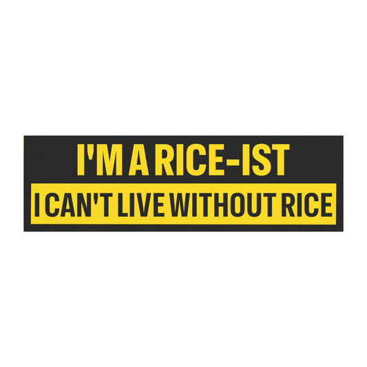 I'm a Rice-ist I Can't Live Without Rice Bumper Sticker Magnet Funny Magnetic Bumper Stickers (Contains Plastic) 3x10"