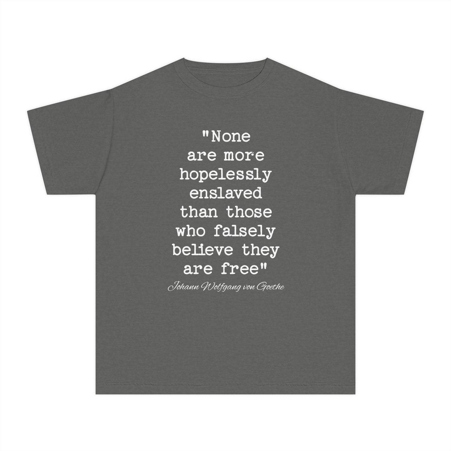 None Are More Hopelessly Enslaved Than Those Who Falsely Believe They Are Free Johann Wolfgang von Goethe Quote Kids T-Shirt Comfort Colors 9018