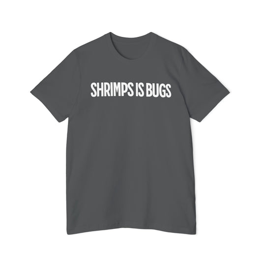 Shrimps is Bugs Shirt Unisex 100% Cotton Made in USA T-Shirt