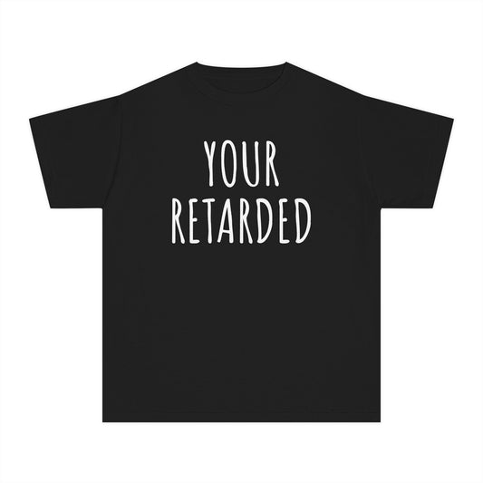 Your Retarded Funny Grammar Meme Kids T-Shirt Comfort Colors 9018