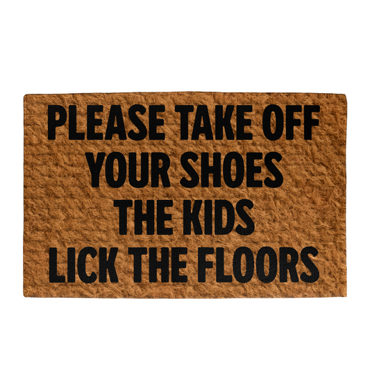 Please Take Off Your Shoes The Kids Lick The Floors Doormat Funny Gift for Parents of Toddlers