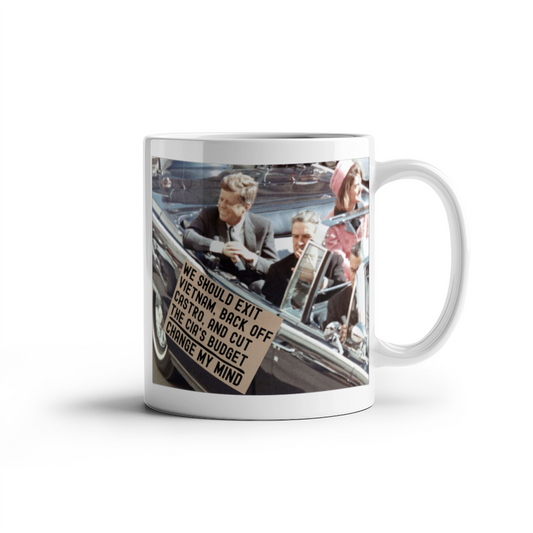 JFK Assassination Funny Coffee Mug (11 oz) Change My Mind Sign We Should Exit Vietnam, Back Off Castro And Cut The CIA's Budget Funny Mugs for Libertarians