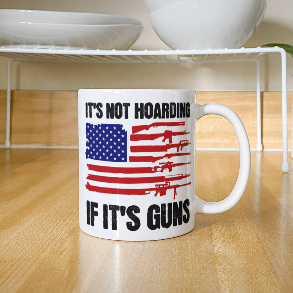 It's Not Hoarding If It's Guns Coffee Mug (11 oz) Funny Second Amendment American Flag Graphic Cup Gift for Gun Lover