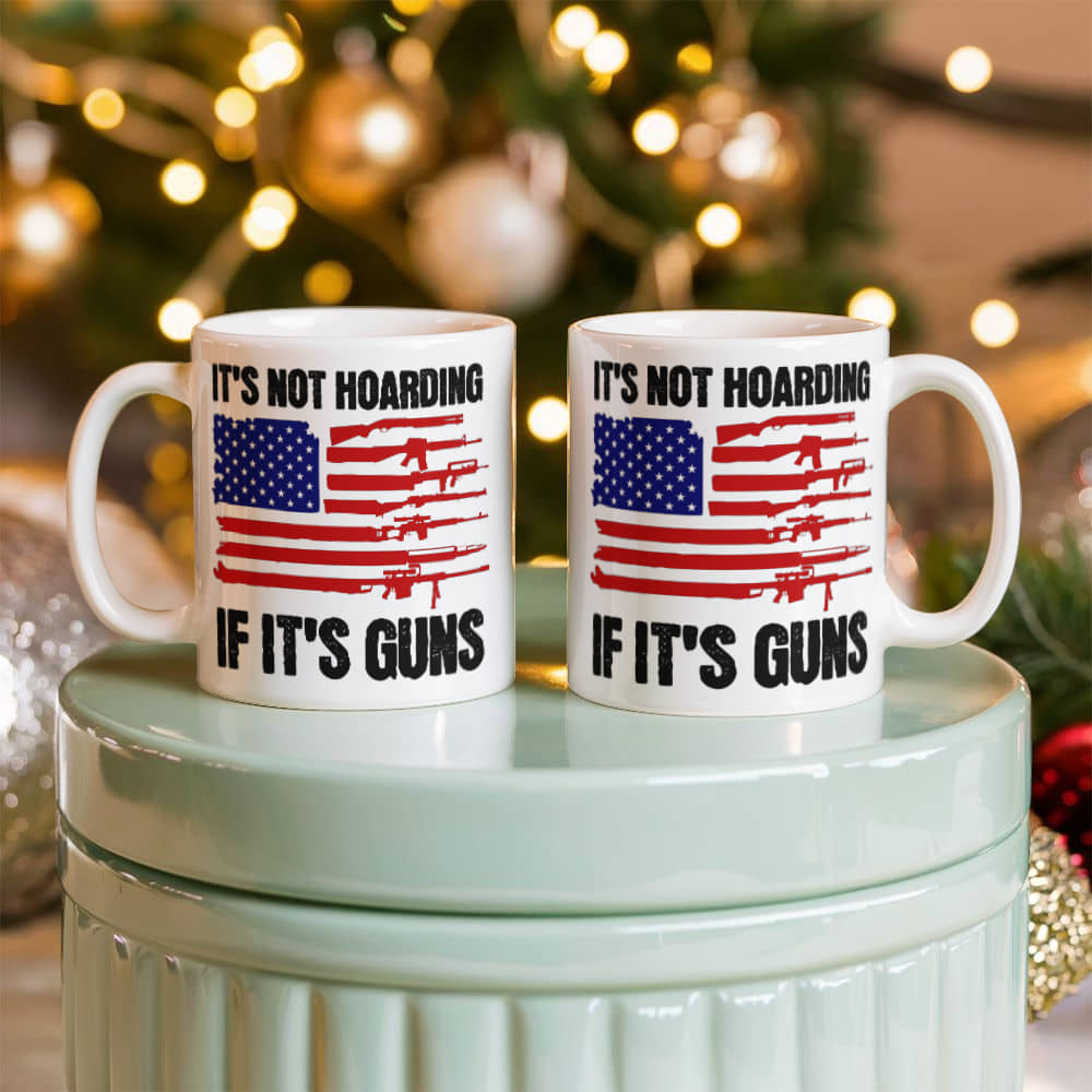 It's Not Hoarding If It's Guns Coffee Mug (11 oz) Funny Second Amendment American Flag Graphic Cup Gift for Gun Lover