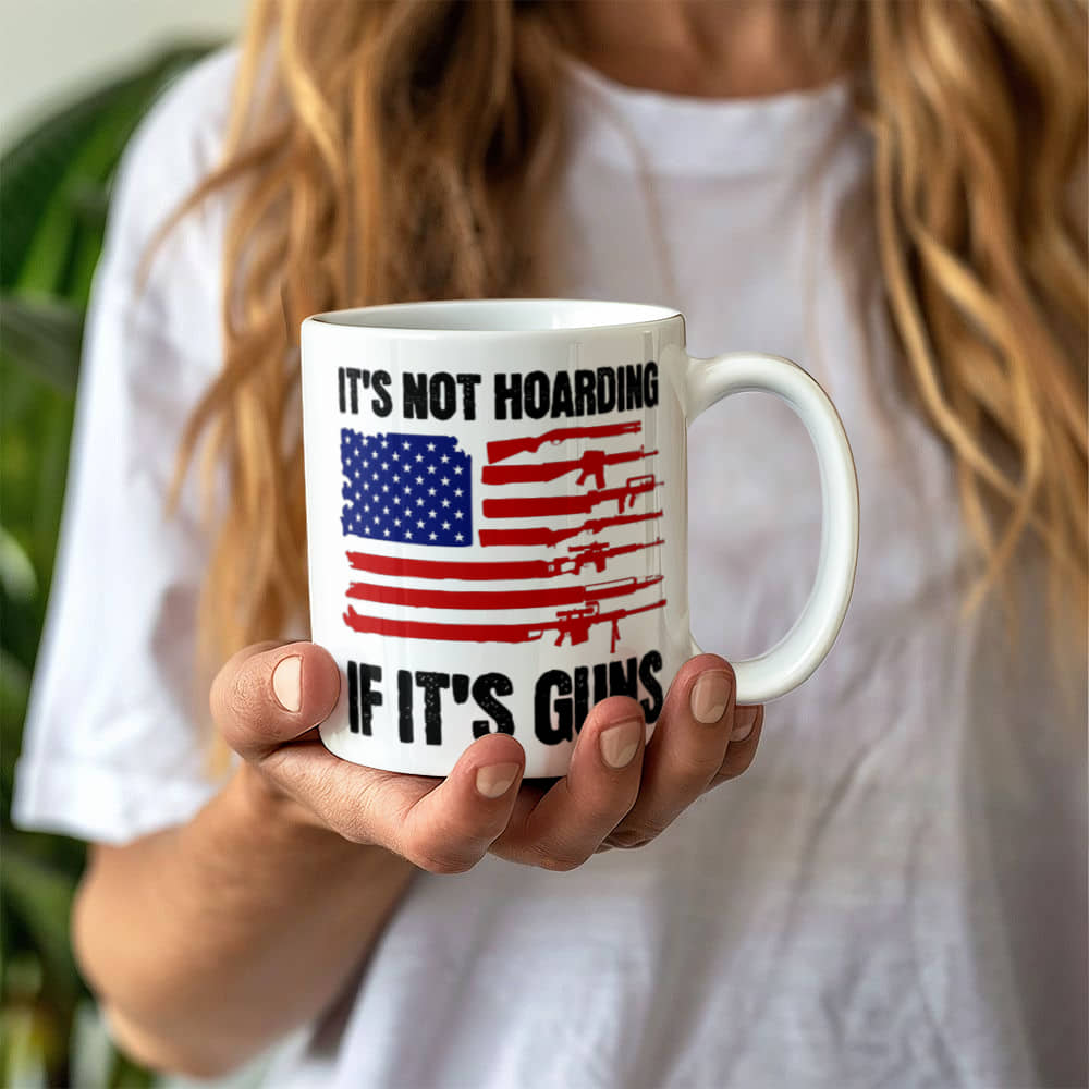 It's Not Hoarding If It's Guns Coffee Mug (11 oz) Funny Second Amendment American Flag Graphic Cup Gift for Gun Lover