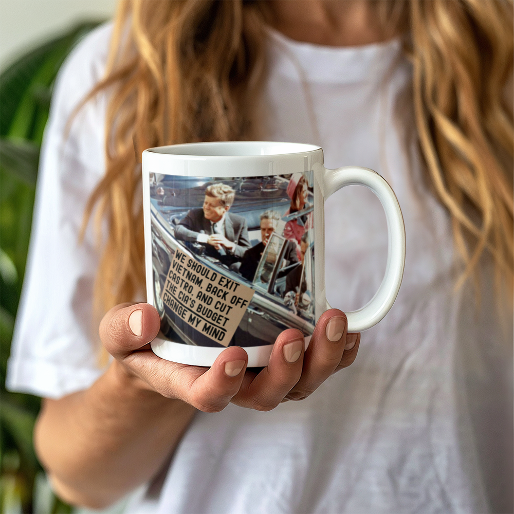 JFK Assassination Funny Coffee Mug (11 oz) Change My Mind Sign We Should Exit Vietnam, Back Off Castro And Cut The CIA's Budget Funny Mugs for Libertarians