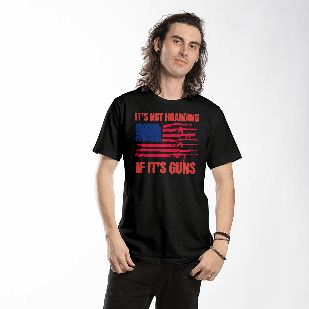 It's Not Hoarding If It's Guns Shirt Funny Second Amendment American Flag Graphic T-Shirt (100% Cotton)