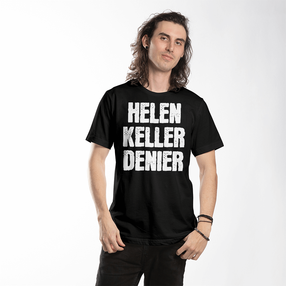 Helen Keller Denier Funny Conspiracy Theory Meme T-Shirt (100% Cotton)