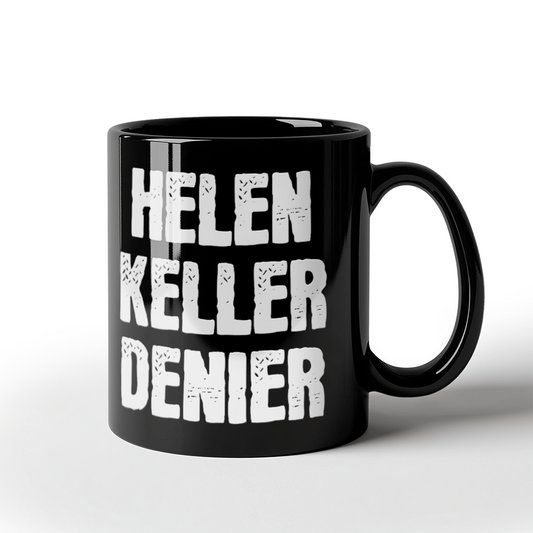 Helen Keller Denier Coffee Mug (11 oz) Funny Conspiracy Theory Meme Mugs