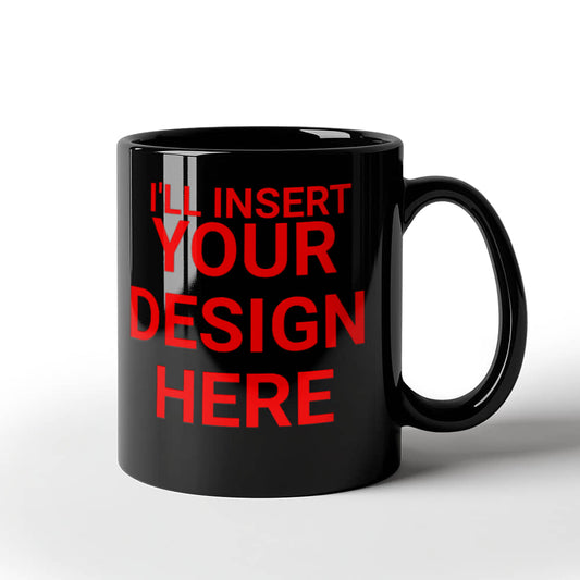 I'll Insert Your Design Custom Coffee Mug (11 oz) Black Personalized Gift Cup