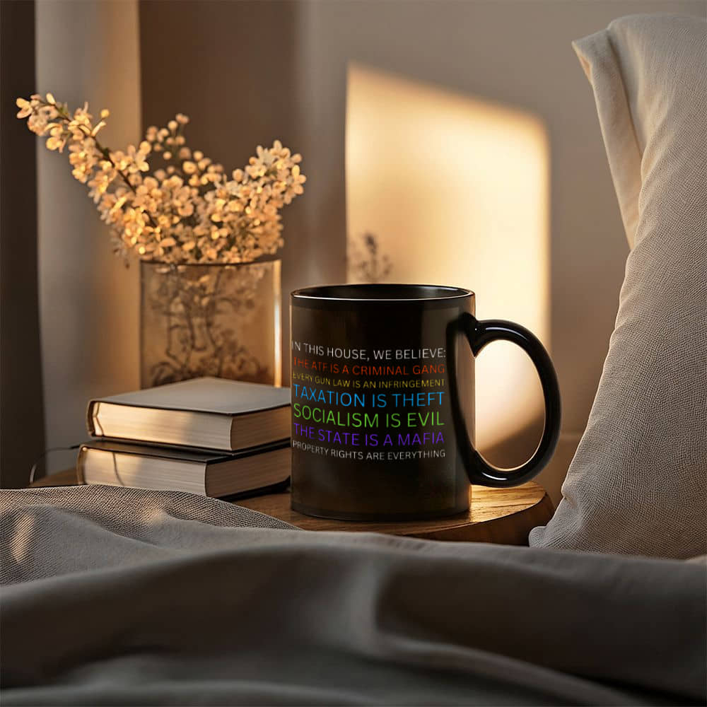 Yard Sign Parody Mug In This House We Believe The ATF is a Criminal Gang, Taxation is Theft, The State is a Mafia Libertarian Meme Coffee Mug (11 oz)