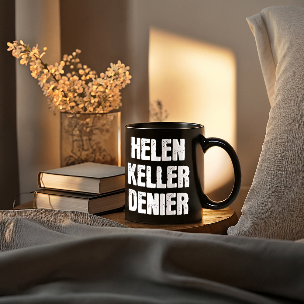 Helen Keller Denier Coffee Mug (11 oz) Funny Conspiracy Theory Meme Mugs