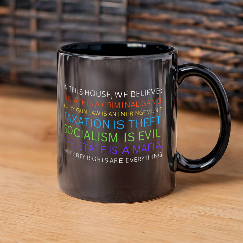 Yard Sign Parody Mug In This House We Believe The ATF is a Criminal Gang, Taxation is Theft, The State is a Mafia Libertarian Meme Coffee Mug (11 oz)