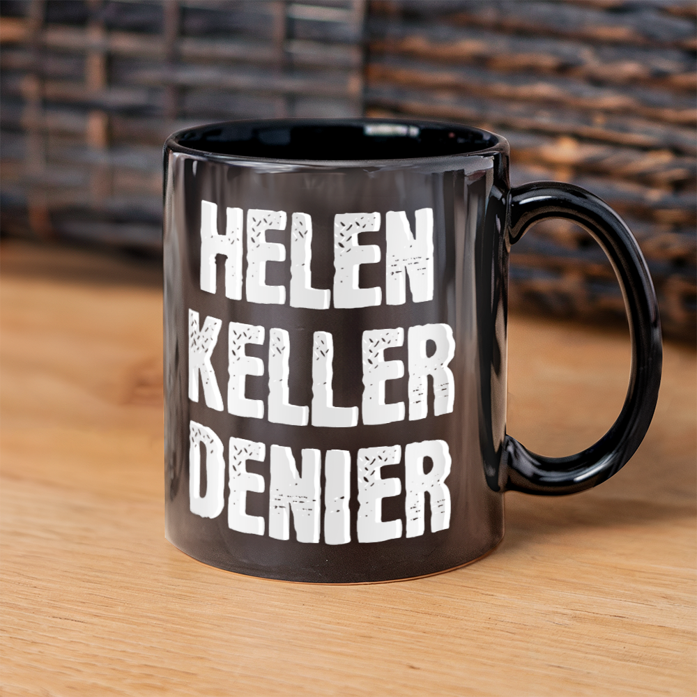 Helen Keller Denier Coffee Mug (11 oz) Funny Conspiracy Theory Meme Mugs