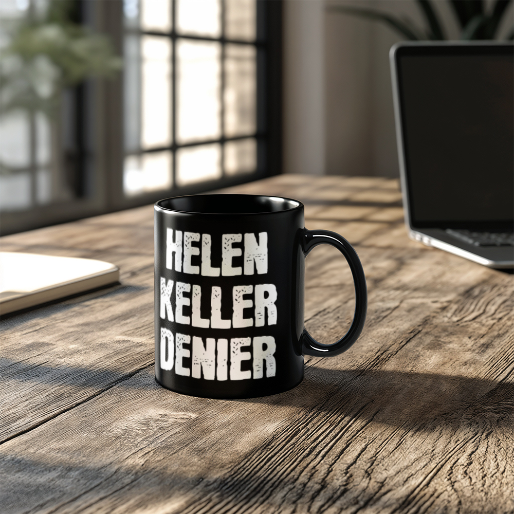 Helen Keller Denier Coffee Mug (11 oz) Funny Conspiracy Theory Meme Mugs