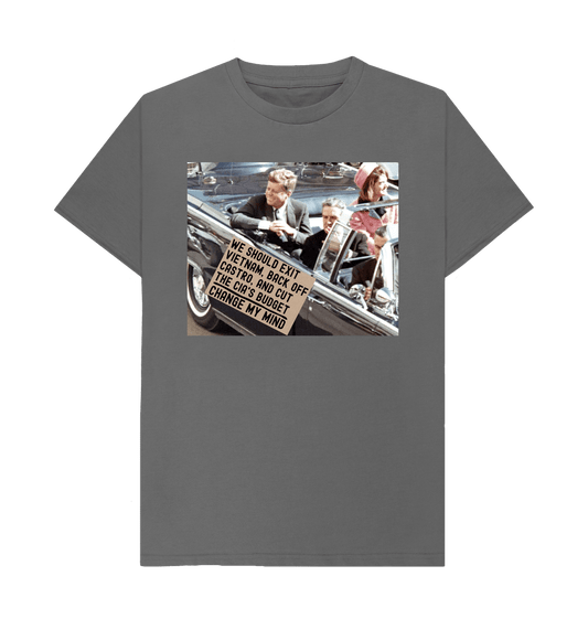 Slate Grey JFK Assassination Meme Change My Mind Sign We Should Exit Vietnam, Back Off Castro And Cut The CIA's Budget Funny Graphic 100% Organic Cotton  T-Shirt