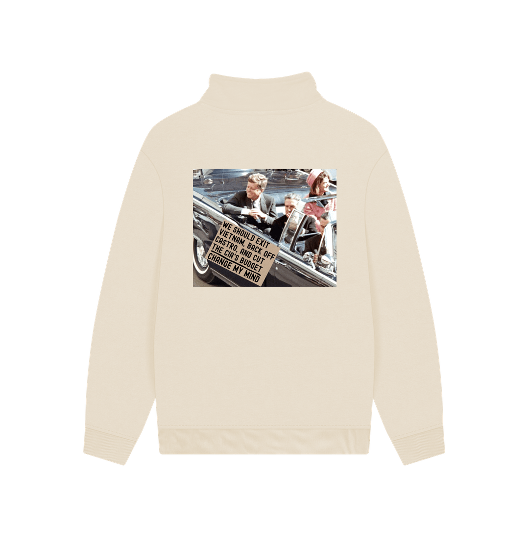 Oat JFK Assassination Shirt Change My Mind Meme We Should Exit Vietnam, Back Off Castro And Cut The CIA's Budget Unisex 100% Organic Cotton Quarter Zip Sweatshirt (Design on Back)