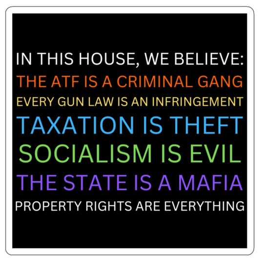 Kiss-Cut Stickers Yard Sign Parody In This House We Believe The ATF is a Criminal Gang, Taxation is Theft, The State is a Mafia