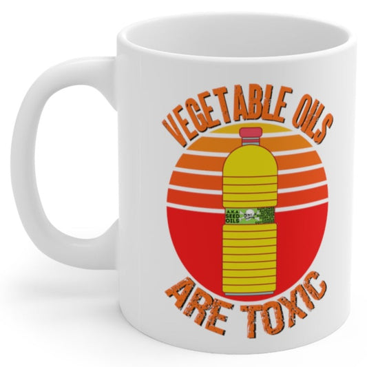 Vegetable Oils Are Toxic Seed Oils Bottle 11oz Ceramic Coffee Mug