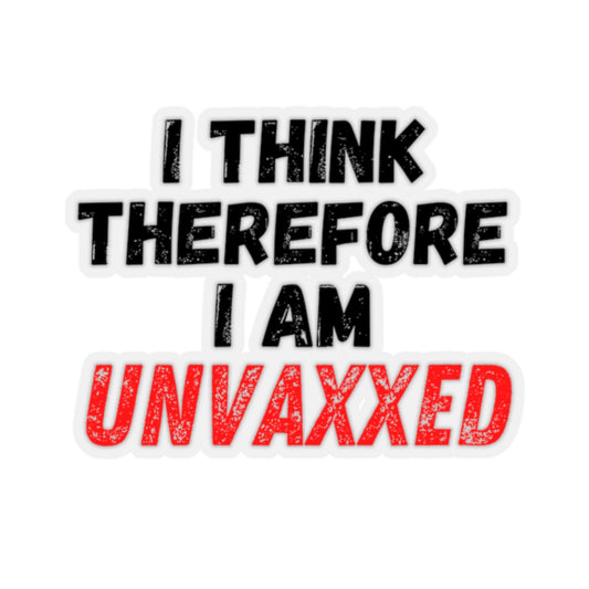 Kiss-Cut Stickers I Think Therefore I Am Unvaxxed