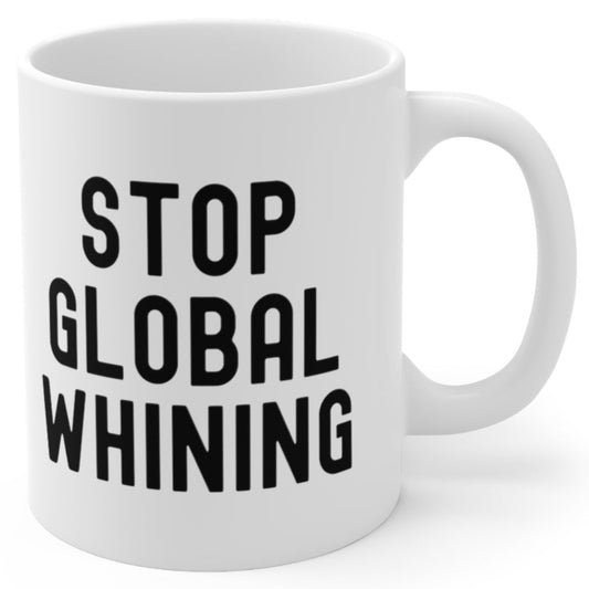 Stop Global Whining 11oz Ceramic Coffee Mug
